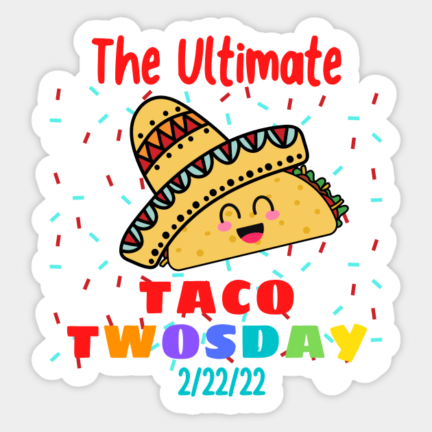 The Ultimate Taco Twosday 2/22/22 Sticker by JanesCreations